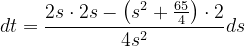 \dpi{120} dt=\frac{2s\cdot 2s-\left ( s^{2}+\frac{65}{4} \right )\cdot 2}{4s^{2}}ds